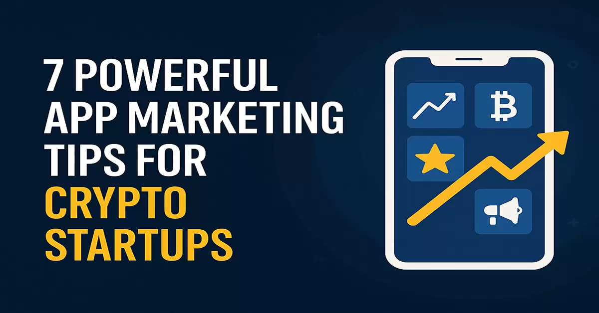7 Powerful App Marketing Tips For Crypto Startups 1 crypto app marketing